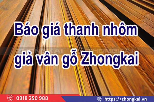 Báo giá hệ thanh nhôm giả vân gỗ tại Zhongkai Việt Nam